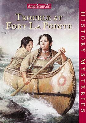 Image for Trouble at Fort Lapointe (American Girl History Mysteries) Trouble at Fort Lapointe (American Girl History Mysteries)