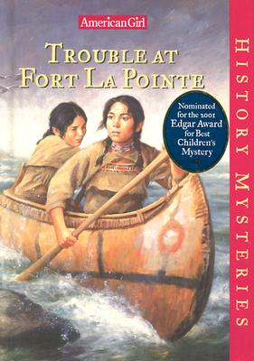 Trouble at Fort Lapointe (American Girl History Mysteries)