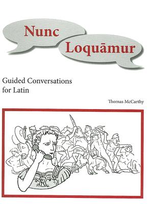 Nunc Loquamur: Conversations for Latin (Latin Edition) Thomas McCarthy