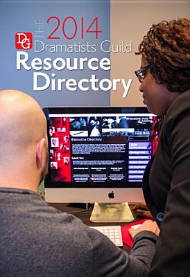The Dramatists Guild Resource Directory 2014: The Writers Guide to the Theatrical Marketplace