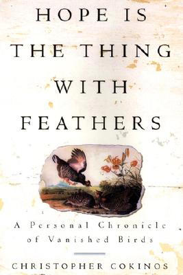 Hope Is the Thing with Feathers: A Personal Chronicle of Vanished Birds