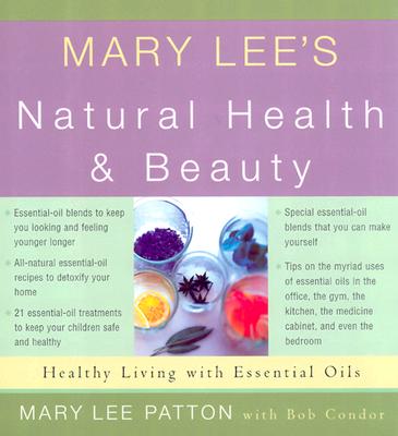 Mary Lee's Natural Health and Beauty: Healthy Living With Essential Oils