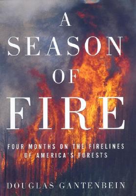 Image for A Season of Fire: Four Months on the Firelines of America's Forests