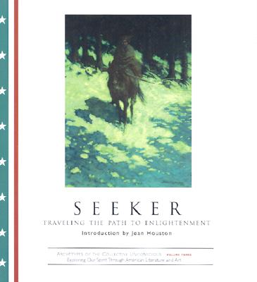 SEEKER : TRAVELING THE PATH TO ENLIGHTENMENT. INTRODUCTION BY JEAN HOUSTON Reflecting American Culture through Literature and Art