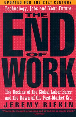 The End of Work: The Decline of the Global Labour Force and the Dawn of the Post-Market Era New Edition