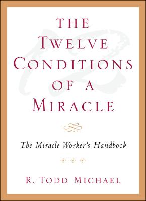 Image for The Twelve Conditions Of A Miracle: The Miracle Worker's Handbook