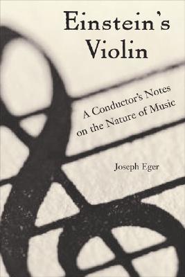 Einstein's Violin: A Conductor's Notes on Music, Physics, and Social Change