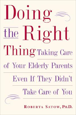 Doing the Right Thing: Taking Care of Your Elderly Parents, Even If They Didn't Take Care of You