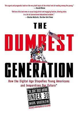 Image for The Dumbest Generation: How the Digital Age Stupefies Young Americans and Jeopardizes Our Future(Or, Don't Trust Anyone Under 30)