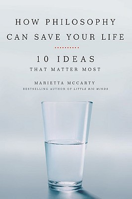 Image for How Philosophy Can Save Your Life: 10 Ideas That Matter Most How Philosophy Can Save Your Life: 10 Ideas That Matter Most