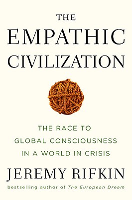 The empathic civilization : the race to global consciousness in a world in crisis