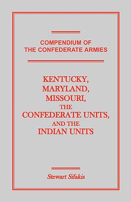 Image for Compendium of the Confederate Armies: Kentucky, Maryland, Missouri, the Confederate Units and the Indian Units