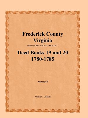 Image for Frederick County, Virginia, Deed Book Series, Volume 7, Deed Books 19 and 20 1780-1785