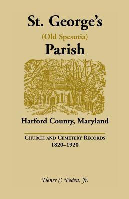 St. George’s (Old Spesutia) Parish, Harford County, Maryland: Church and Cemetery Records, 1820-1920 Image for St. George’s (Old Spesutia) Parish, Harford County, Maryland: Church and Cemetery Records, 1820-1920