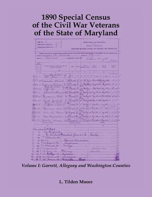 Image for 1890 Special Census of the Civil War Veterans of the State of Maryland: Volume I, Garrett, Allegany and Washington Counties