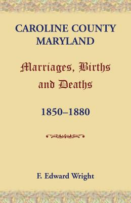 Image for Caroline County, Maryland, Marriages, Births and Deaths, 1850-1880