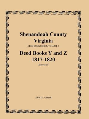Image for Shenandoah County, Virginia, Deed Book Series, Volume 9, Deed Books Y and Z 1817-1820