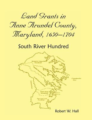 Image for Land Grants in Anne Arundel County, Maryland, 1650-1704: South River Hundred
