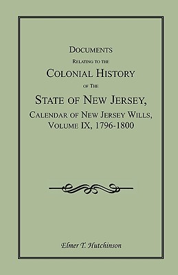 Image for Documents Relating to the Colonial History of the State of New Jersey, Calendar of New Jersey Wills, Volume IX, 1796-1800