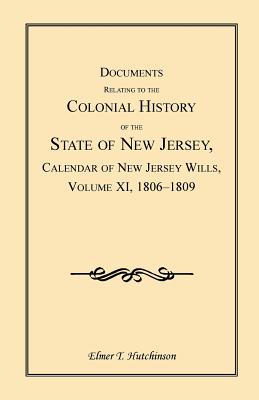 Image for Documents Relating to the Colonial History of the State of New Jersey, Calendar of New Jersey Wills, Volume XI, 1806-1809