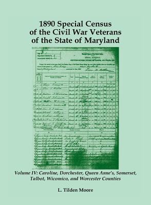 Image for 1890 Special Census of the Civil War Veterans of the State of Maryland: Volume IV, Caroline, Dorchester, Queen Anne’s, Somerset, Talbot, Wicomico, and Worcester