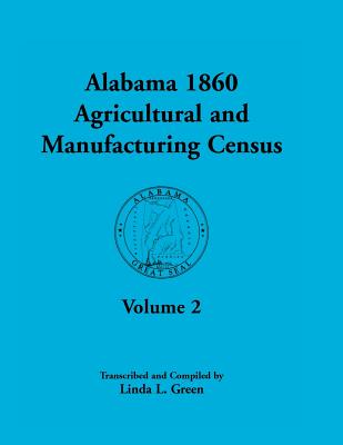 Image for Alabama 1860 Agricultural and Manufacturing Census: Volume 2 for Lowndes, Madison, Marengo, Marion, Marshall, Macon, Mobile, Montgomery, Monroe, and Morgan Counties