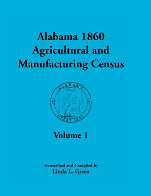 Image for Alabama 1860 Agricultural and Manufacturing Census: Volume 1 for Dekalb, Fayette, Franklin, Greene, Henry, Jackson, Jefferson, Lawrence, Lauderdale, and Limestone Counties