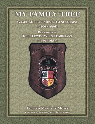 Image for My Family Tree: Grace McLean Moses, Genealogist (1908-1996), Descendant of John Lewis, Welsh Emigrant (1592-1657)