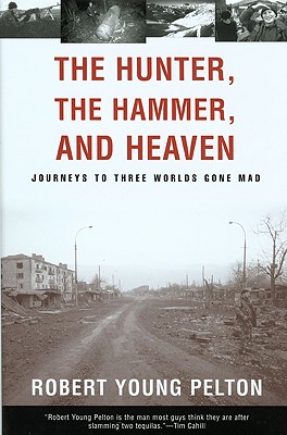 Image for The Hunter, The Hammer, and Heaven: Journeys to Three Worlds Gone Mad