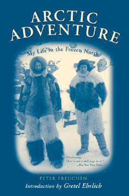 Arctic Adventure: My Life In The Frozen North - The Adventure Classic By The Famed Polar Explorer Who Lived Among The Greenland Inuit