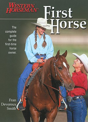 First Horse The Complete Guide for the First-Time Horse Owner