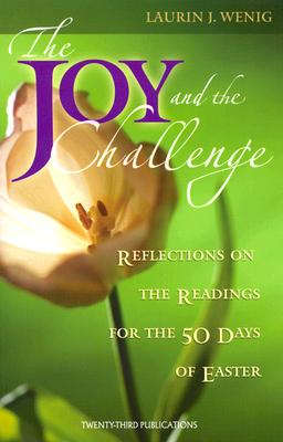 The Joy and the Challenge: Reflections on the Readings for the 50 Days of Easter (Three New Books for Easter and Beyond)