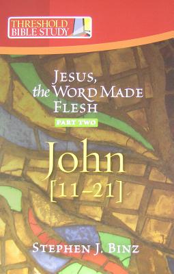 Threshold Bible Study: Jesus the Word Made Flesh-Part Two: John 11-21