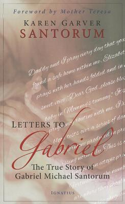 Image for Letters to Gabriel: The True Story of Gabriel Michael Santorum Letters to Gabriel: The True Story of Gabriel Michael Santorum