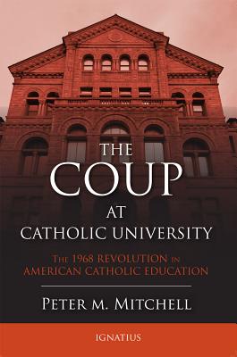 Image for The Coup at Catholic University: The 1968 Revolution in American Catholic Education The Coup at Catholic University: The 1968 Revolution in American Catholic Education
