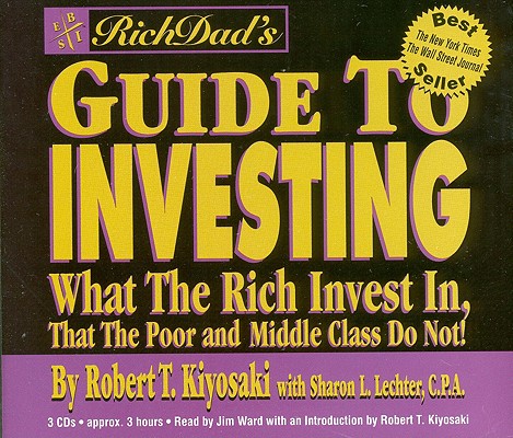 Rich Dad's Guide to Investing: What the Rich Invest in, that the Poor and Middle Class Do Not!