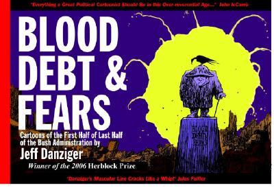 Blood, Debt & Fears: Cartoons of the First Half of the Last Half of the Bush Administration