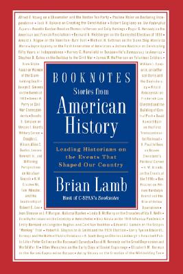 Booknotes Stories from American History Leading Historians on the Events That Shaped Our Country