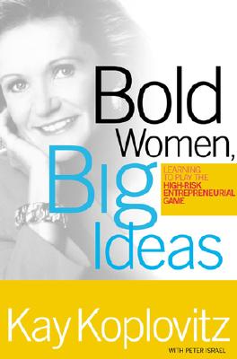 Image for Bold Women, Big Ideas: Learning To Play The High-Risk Entrepreneurial Game Bold Women, Big Ideas: Learning To Play The High-Risk Entrepreneurial Game