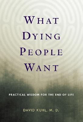 What Dying People Want: Practical Wisdom for the End of Life
