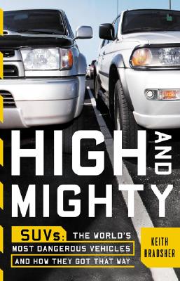 High and mighty : SUVs - the world's most dangerous vehicles and how they got that way