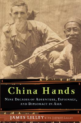 China Hands: Nine Decades of Adventure, Espionage, and Diplomacy in Asia