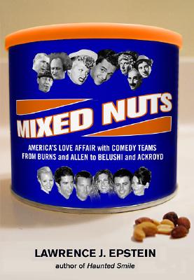 Mixed Nuts: America's Love Affair With Comedy Teams From Burns And Allen To Belushi And Aykroyd