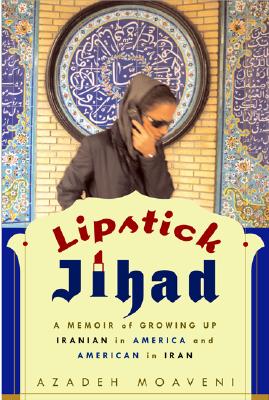 Lipstick Jihad: A Memoir Of Growing Up Iranian In America And American In Iran