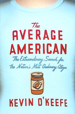 Average American: The Extraordinary Search for the Nation's Most Ordinary Citizen