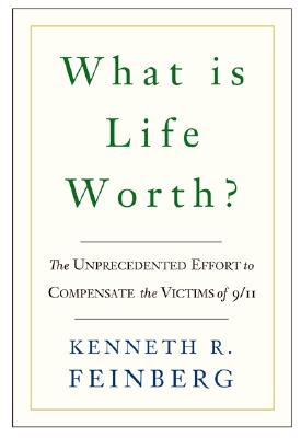 Image for What Is Life Worth?: The Inside Story of the 9/11 Fund and Its Effort to Compensate the Victims of September 11th