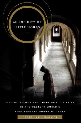An Infinity of Little Hours: Five Young Men and Their Trial of Faith in the Western World's Most Austere Monastic Order