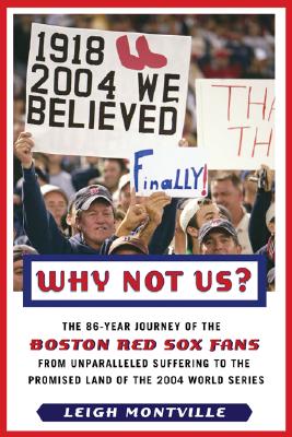 Why not us : the 86-year journey of the Boston Red Sox fans from unparalleled suffering to the promised land of the 2004 World Series