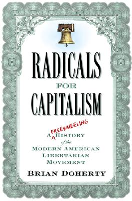Radicals for Capitalism: A Freewheeling History of the Modern American Libertarian Movement