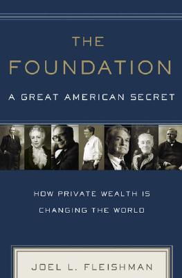 Image for The Foundation: A Great American Secret; How Private Wealth is Changing the World